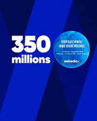 EL GRUPO WEBEDIA IMPACTA A 350  MILLONES DE USUARIOS ÚNICOS AL  MES EN TODO EL MUNDO